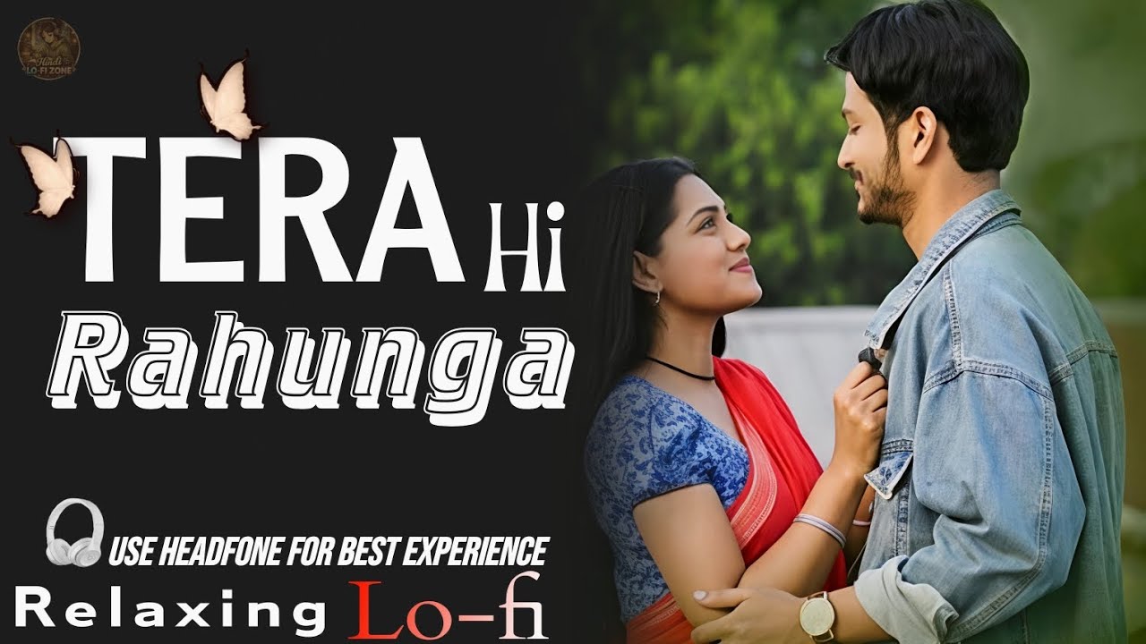 Tera Hi Rahunga – Relaxing Lofi Version | Romantic Love Lo-Fi Song | Hindi Lofi Zone