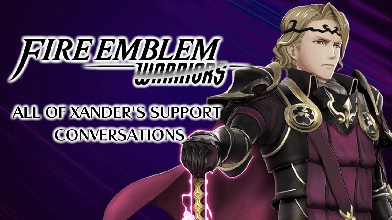 Fire Emblem Warriors: All of Xander's Support Conversations