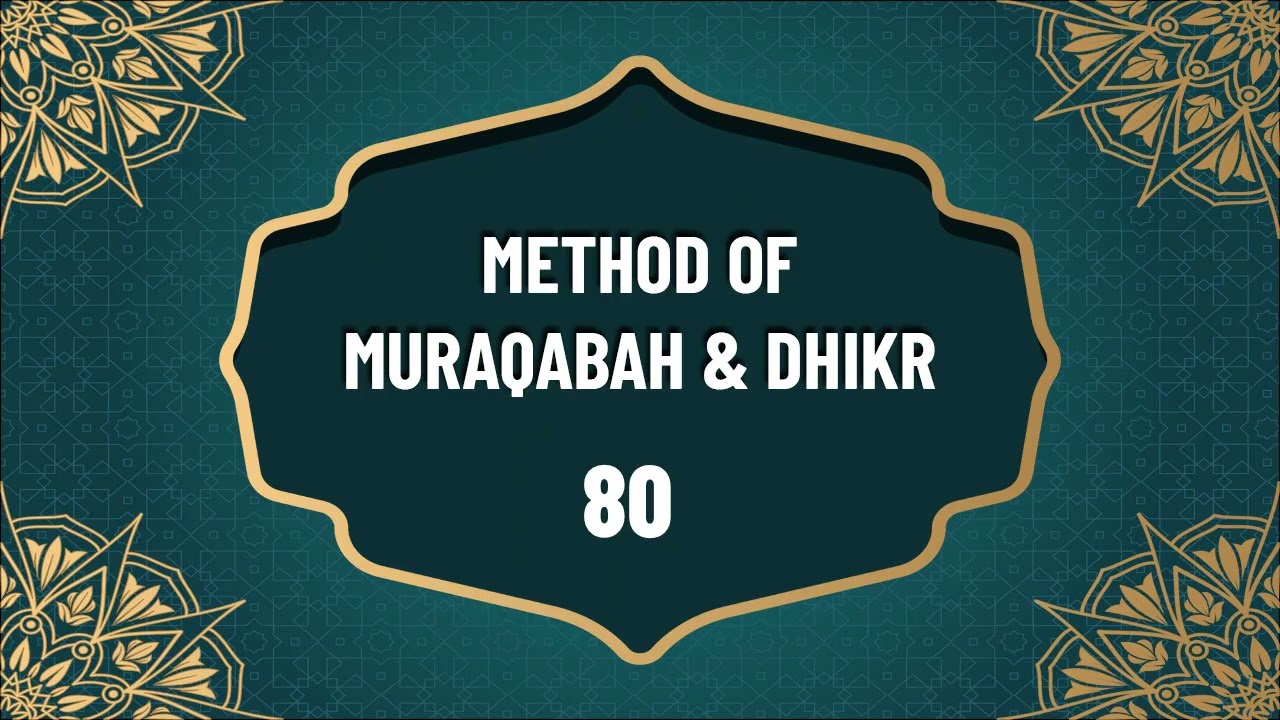 Method of Muraqabah & Dhikr 80 - by Hadhrat Sheikh Asif Hussain Farooqui Naqshbandi (UK)