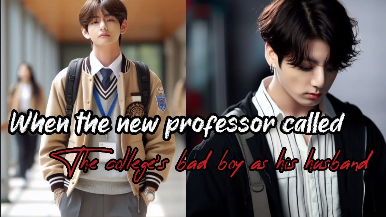 When the new professor called the college's bad boy as his husband | [2/2] | top tae |  | taekookFF