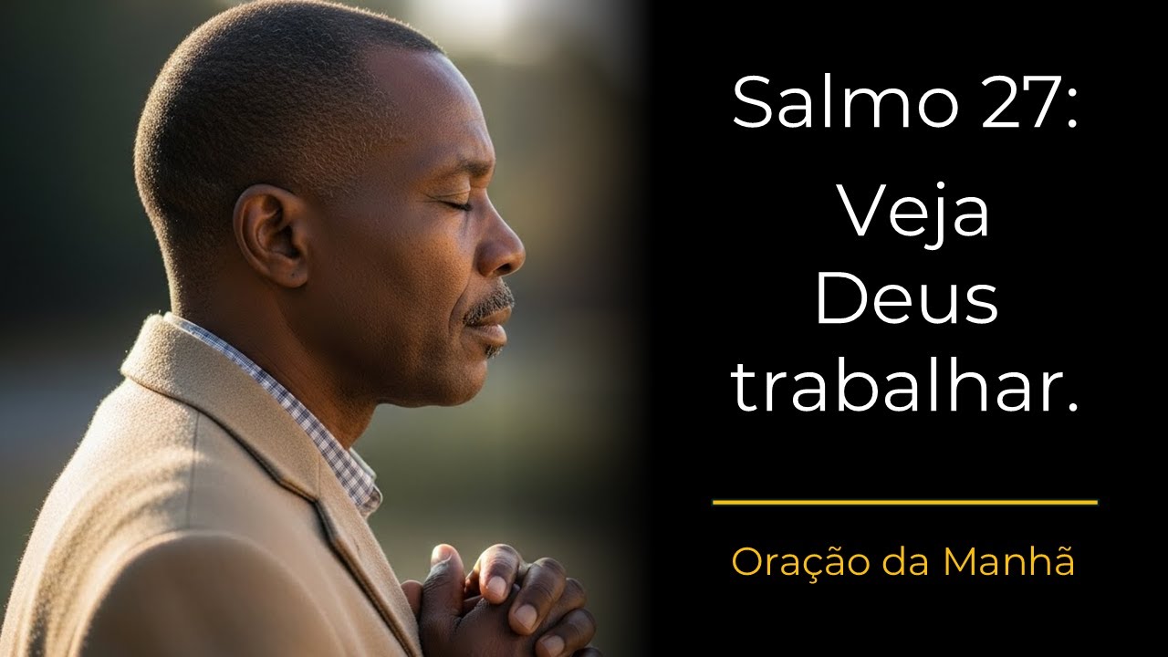 Oração da Manhã | Salmo 27: Ore pedindo a proteção e a força de Deus hoje.
