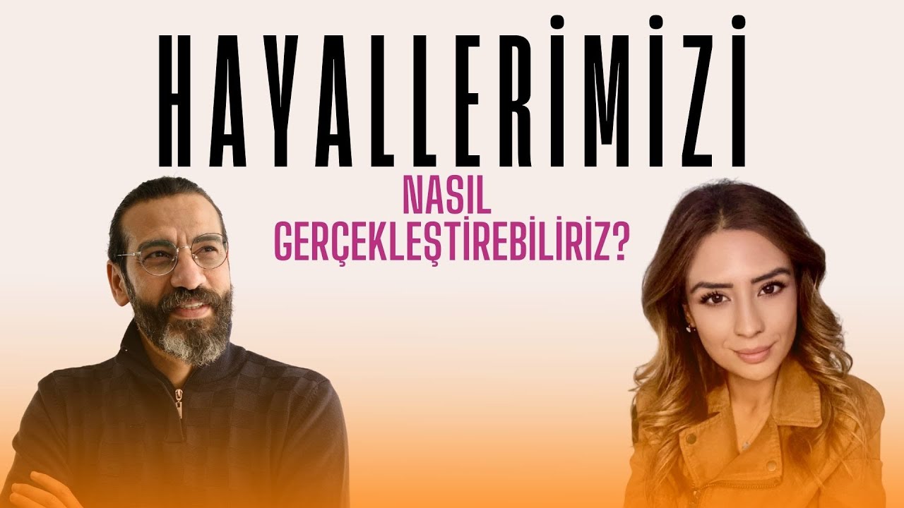Hayallerimizi Nasıl Gerçekleştirebiliriz? I Halil Ata Bıçakçı & Songül Yorulmaz