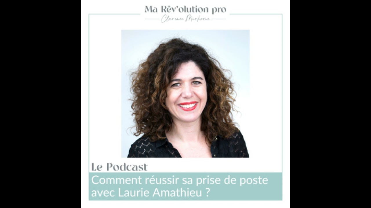 Comment r&eacute;ussir sa prise de poste avec Laurie Amathieu ?