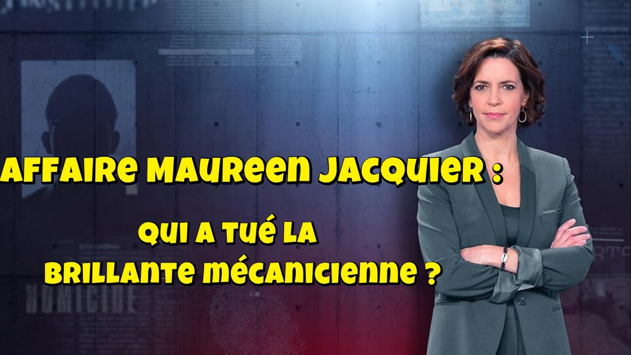 ENQUETES CRiMiNELLES 🔥👮 Affaire Maureen Jacquier : qui a tué la brillante mécanicienne ?
