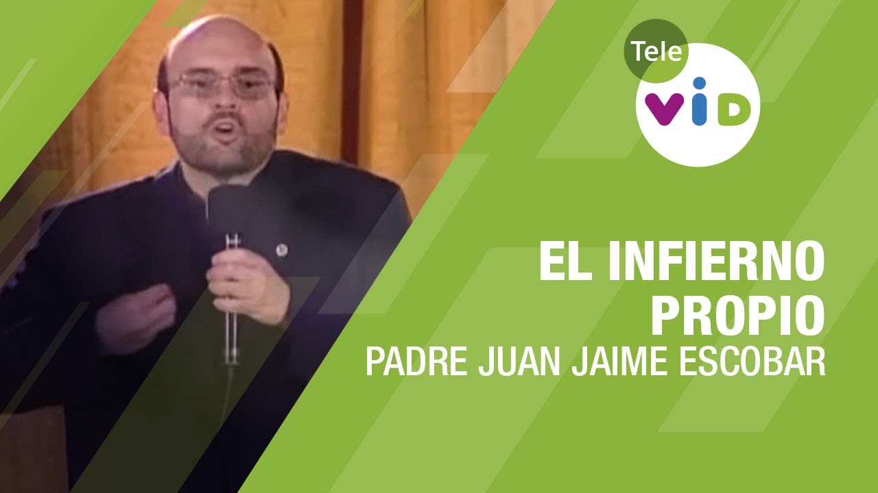 El infierno propio, Padre Juan Jaime Escobar - Tele VID