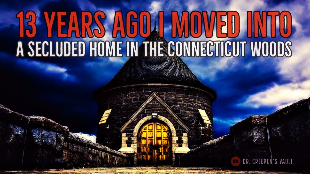 ''13 Years Ago I Moved into a Secluded Home in the Connecticut Woods'' | DEEP WOODS CREEPYPASTA