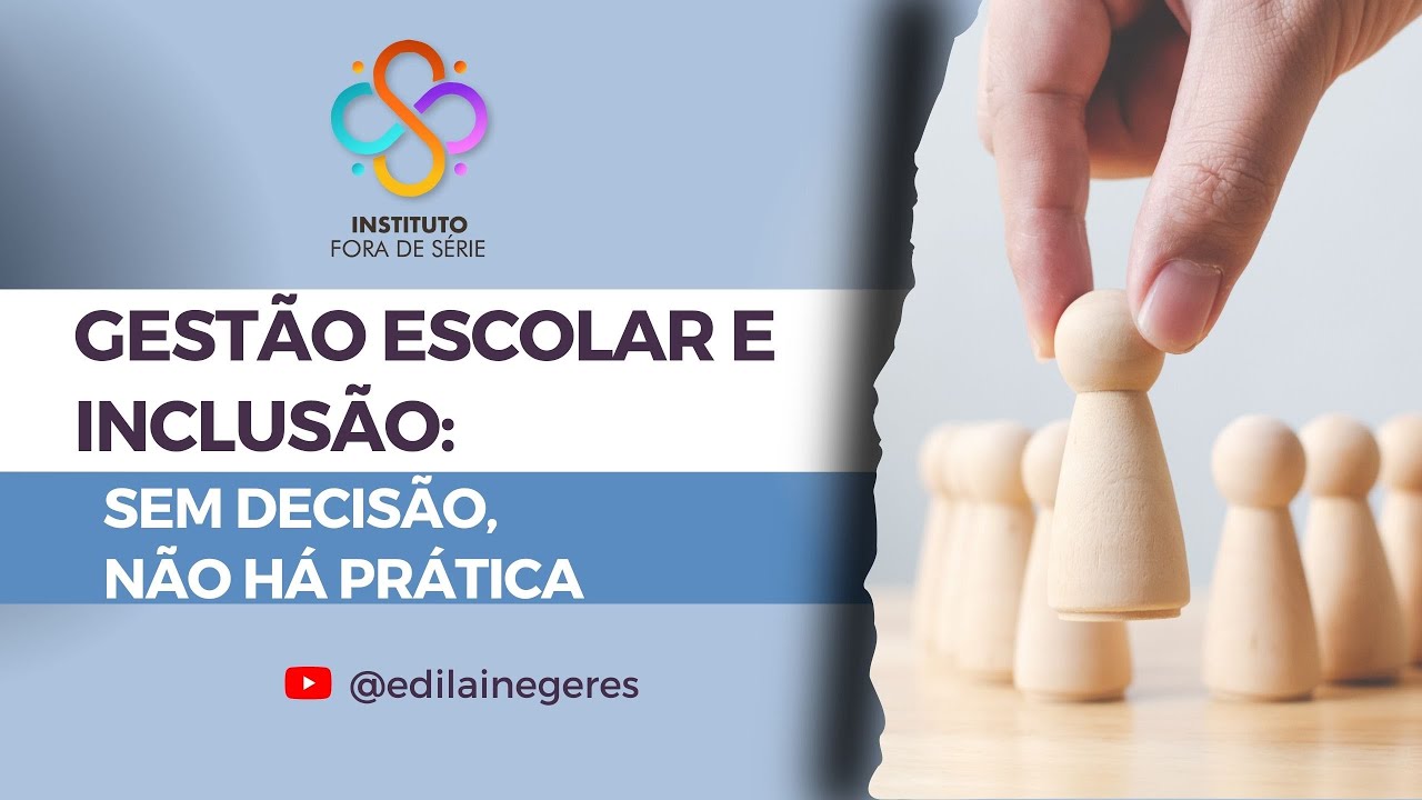 GESTÃO ESCOLAR E INCLUSÃO: SEM DECISÃO NÃO HÁ PRÁTICA