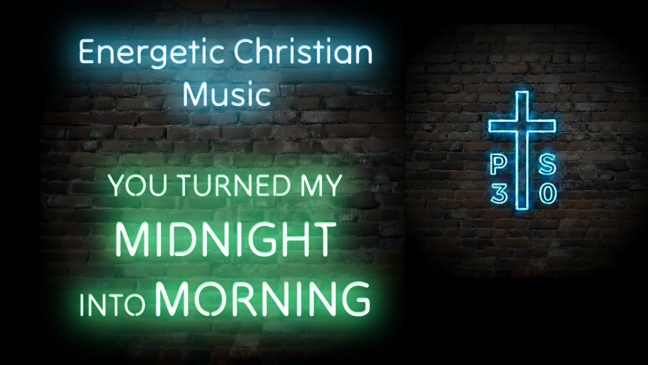 You Turned My Midnight Into Morning | Energetic Christian Music | PS30
