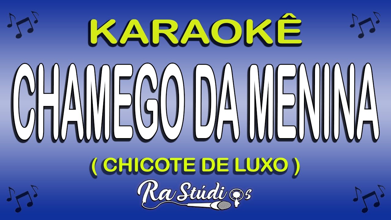 Karaokê Chamego da Menina - Chicote de Luxo #COM LETRA