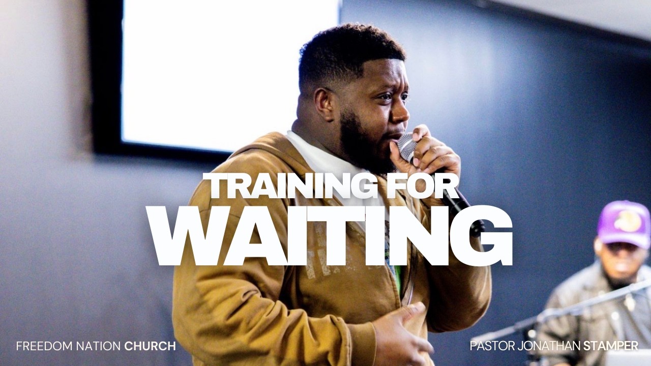 Training For Waiting | Pastor Jonathan Stamper | Freedom Nation Church