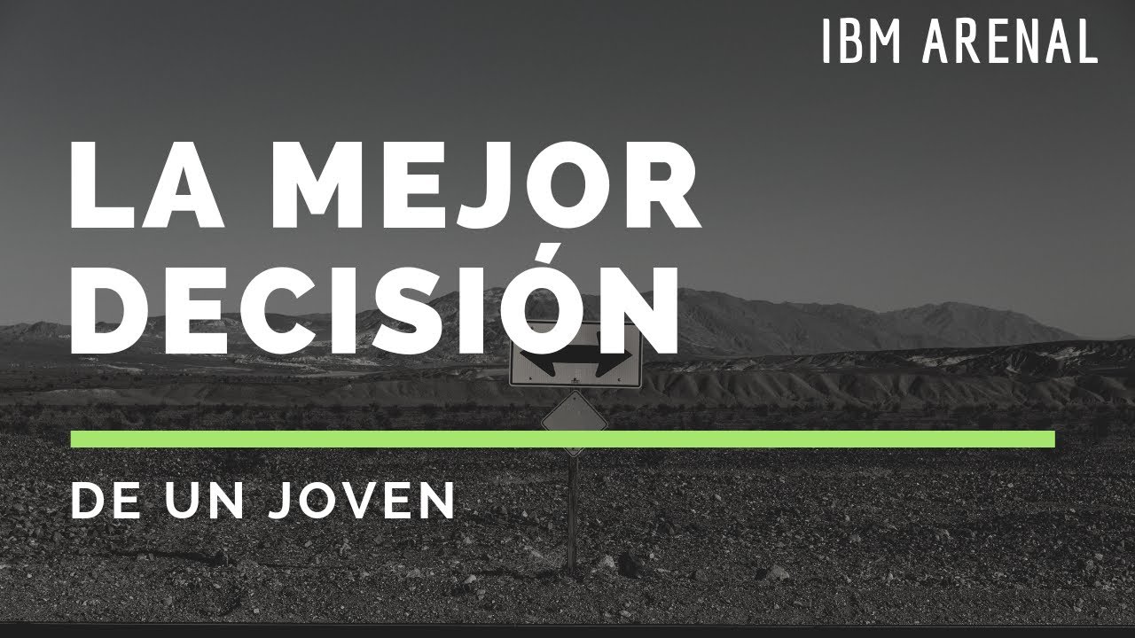 2. LA MEJOR DECISI&Oacute;N DE UN JOVEN | IBM ARENAL