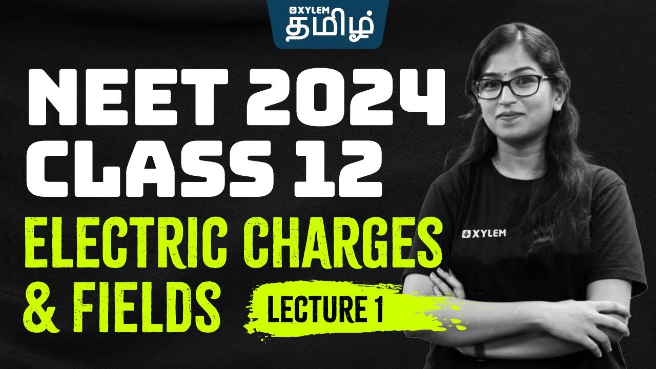 NEET 2024 - Physics | Electric Charges & Fields | Lecture 1 | Xylem NEET Tamil
