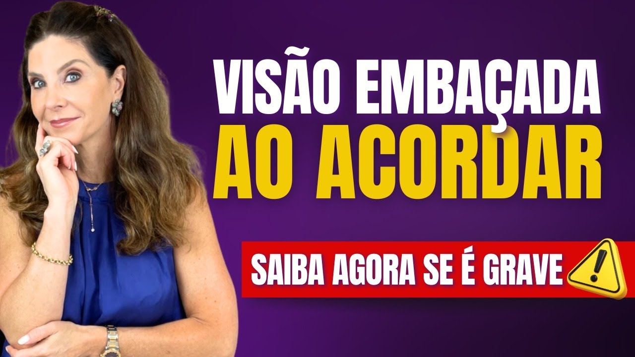 Vis&atilde;o Emba&ccedil;ada ao Acordar? Saiba Agora Se &eacute; Grave!