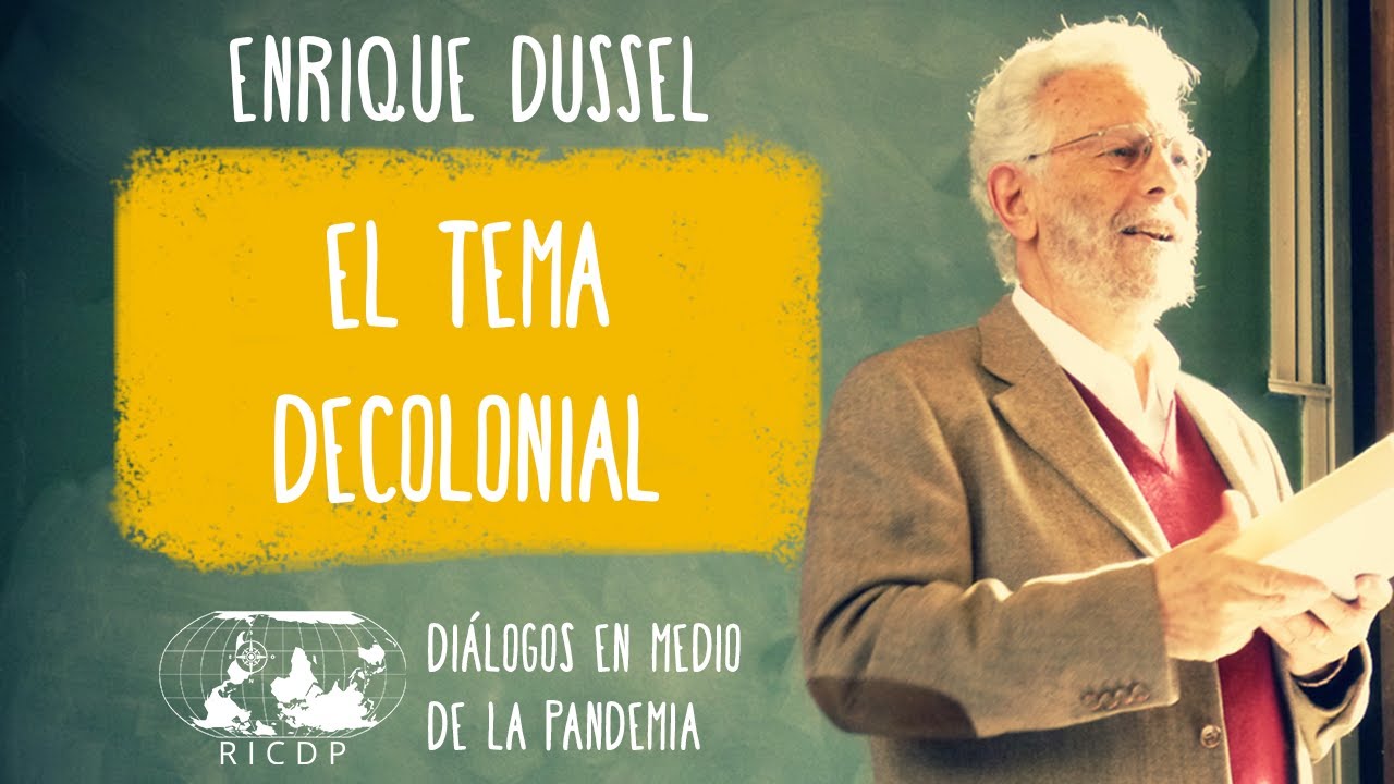 El tema decolonial - Enrique Dussel