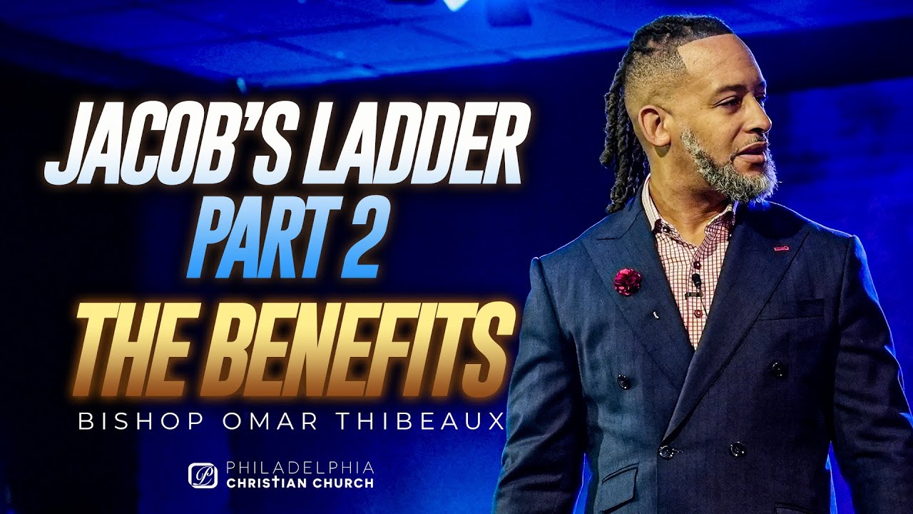 Jacob's Ladder Part 2 | The Benefits - Bishop Omar Thibeaux