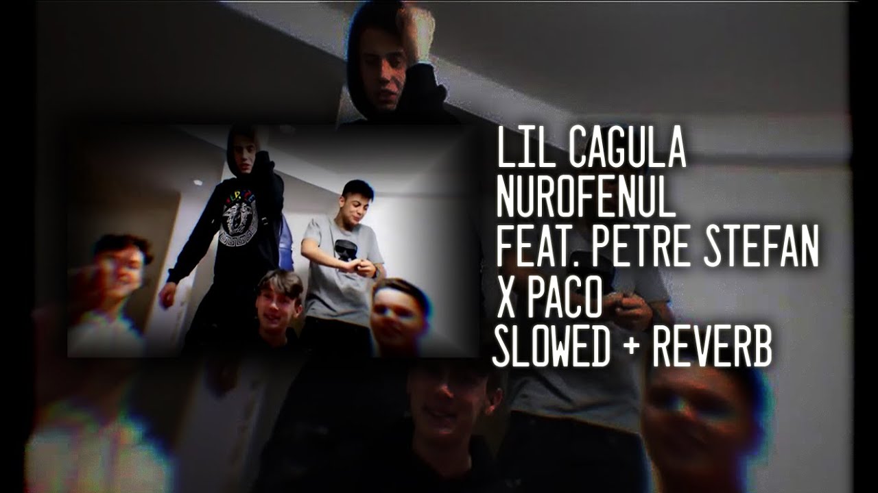 Lil Cagula - Nurofenul ft. Petre Stefan x Alberto Grasu x Paco (Slowed + Reverb)