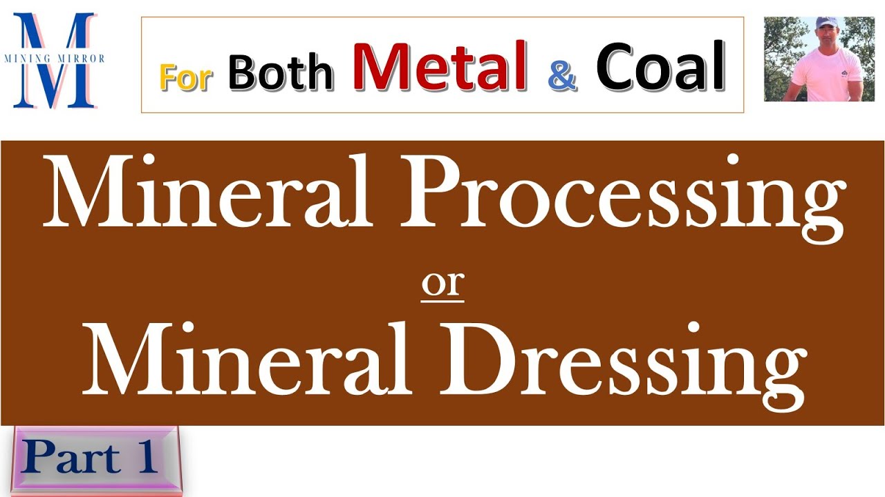 Mineral Processing : Part 1: An Introduction | For Metal & Coal | Mineral Dressing | Coal Washing |