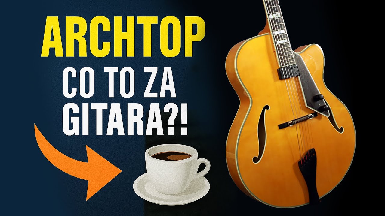 Czym są gitary typu ARCHTOP?