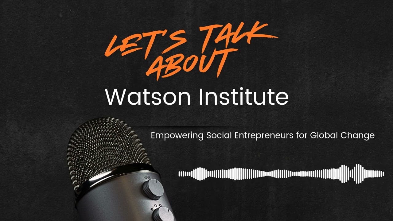Watson Institute: Empowering Social Entrepreneurs for Global Change