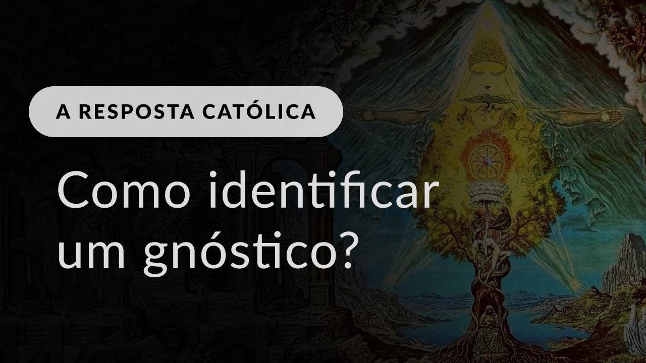 Como identificar um gnóstico em uma comunidade católica?