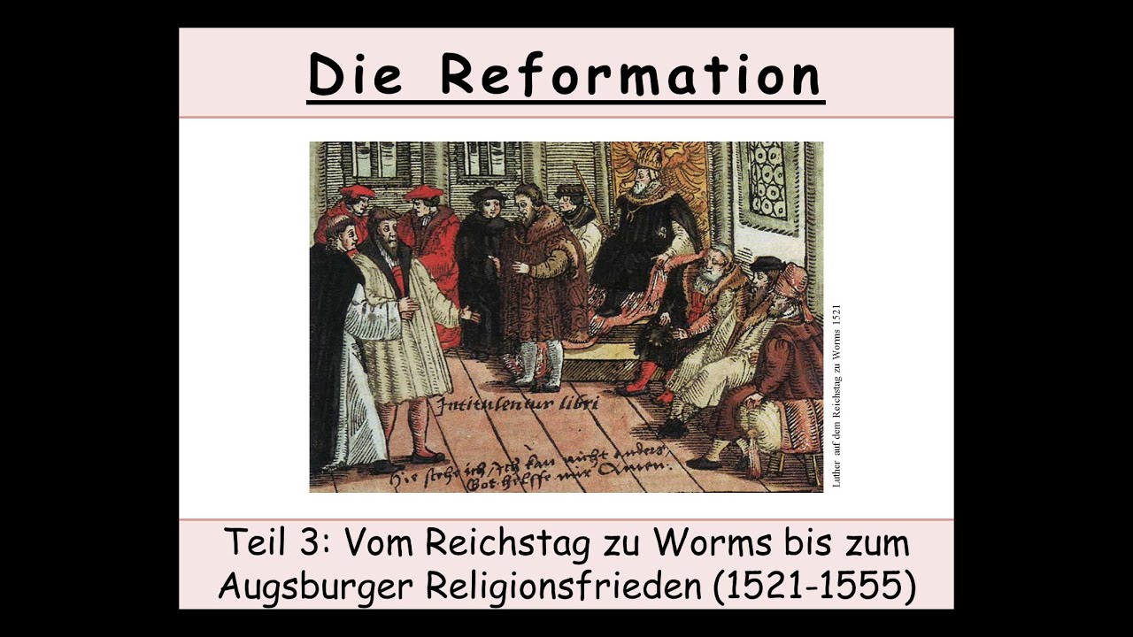 Die Reformation - Vom Reichstag zu Worms bis zum Augsburger Religionsfrieden (1521-1555) 1/3
