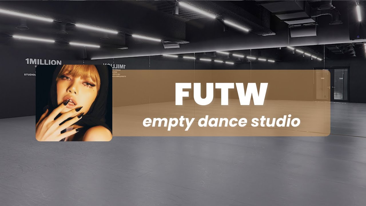 lisa - futw but you are in an empty dance studio ✦
