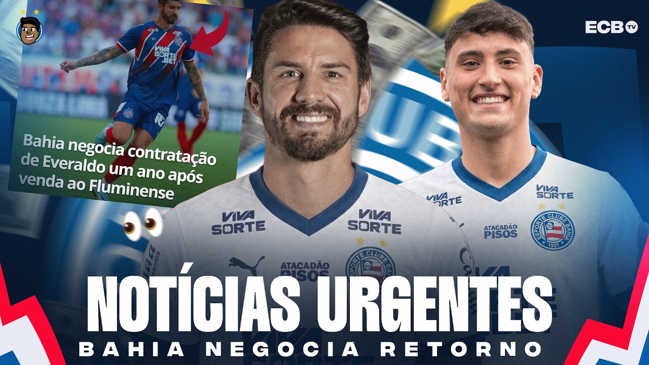 💣 BOMBA: BAHIA NEGOCIA RETORNO DE EVERALDO ATÉ O FINAL DO ANO! ATACANTE TAMPÃO PARA CHEGADA DE ALEJO