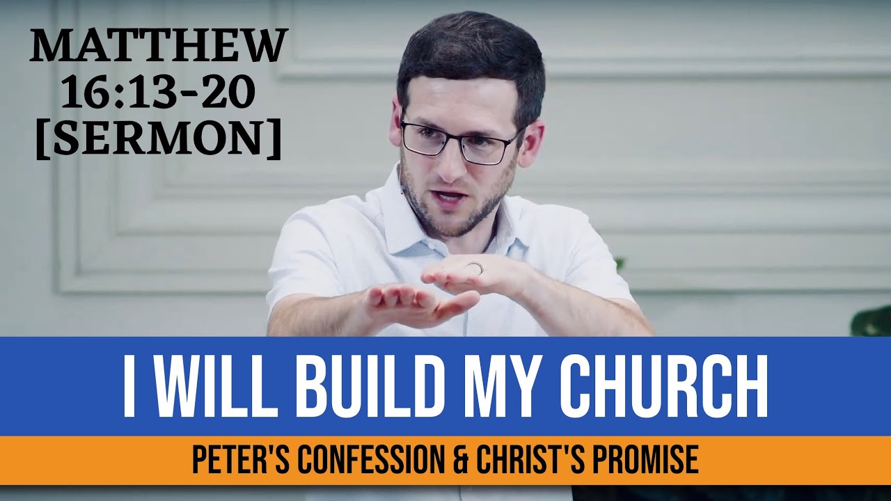 I Will Build My Church: Peter's Confession & Christ's Promise | Matthew 16:13-20 [Sermon]