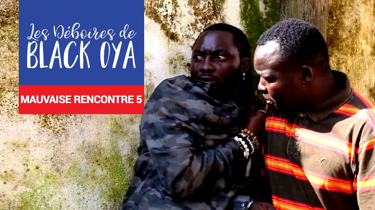 Les Déboires de Black Oya - Mauvaise Rencontre 5 feat Miss Ngatcho (Exclusivité)
