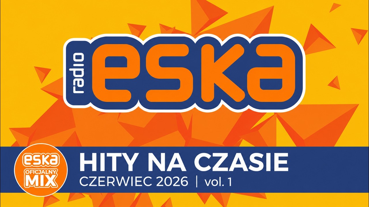 ESKA Hity na Czasie - Czerwiec 2026 vol.1 &ndash; oficjalny mix Radia ESKA x Media Expert
