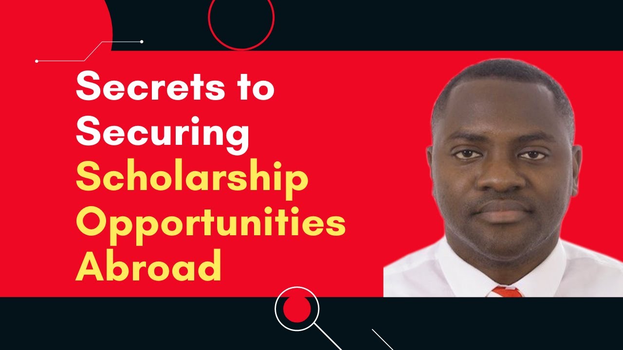 Secrets to Securing Scholarship Opportunities Abroad by Dr Olumuyiwa Igbalajobi