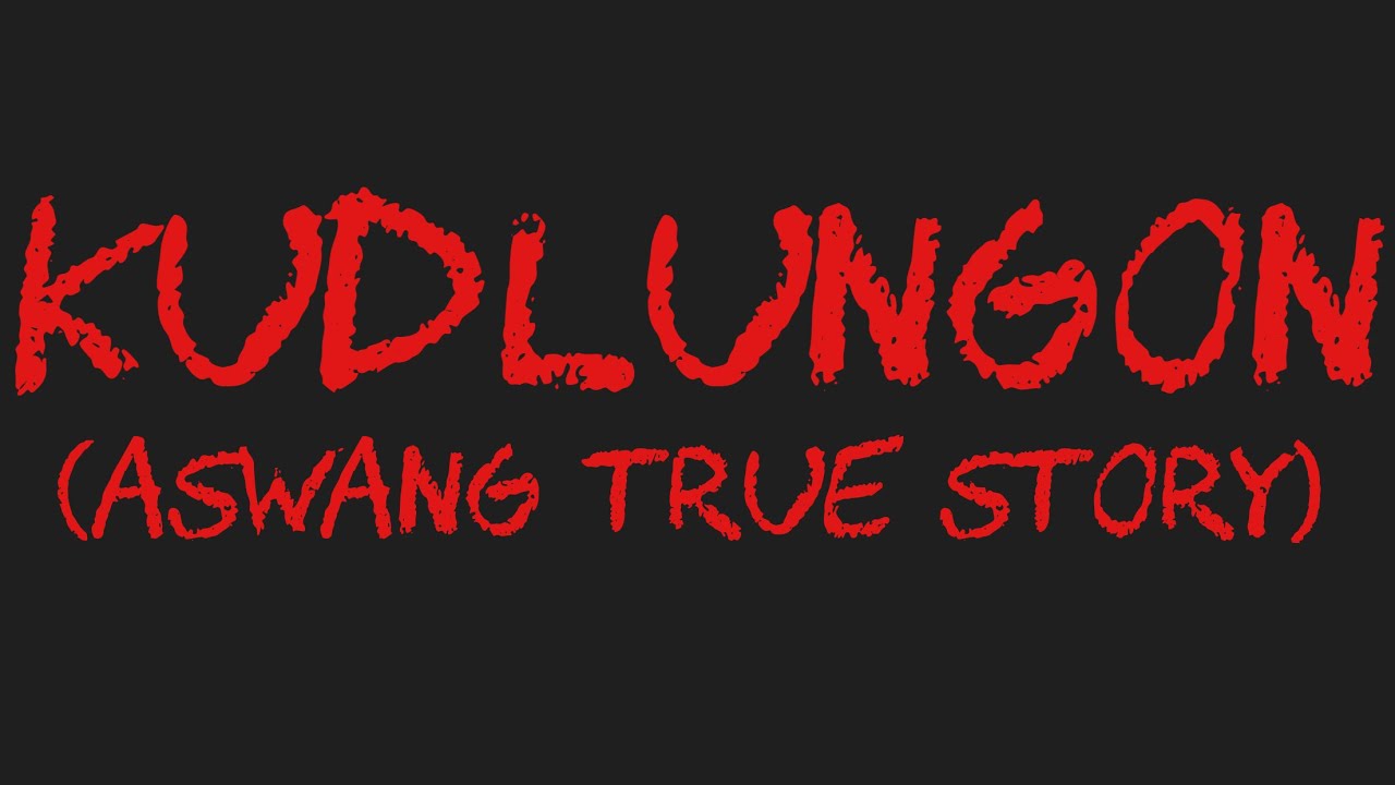 KUDLUNGON (Aswang True Story)