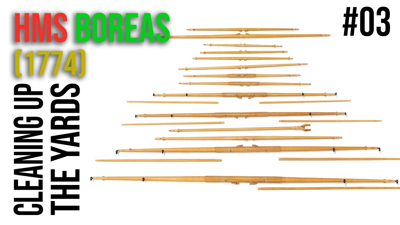 Restoration & Upgrading of the HMS BOREAS (1774) model #03 - Cleaning up the YARDS