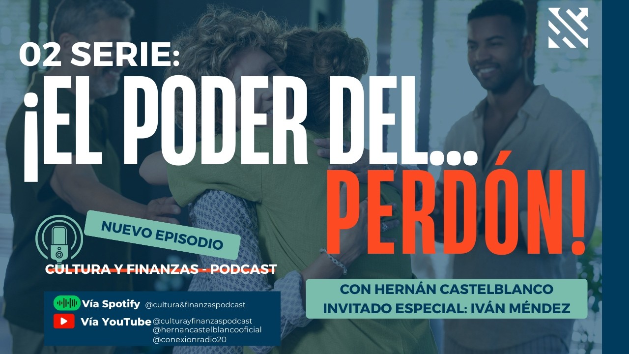 Cultura y Finanzas Podcast/ EL PODER DEL PERDÓN Episodio 2