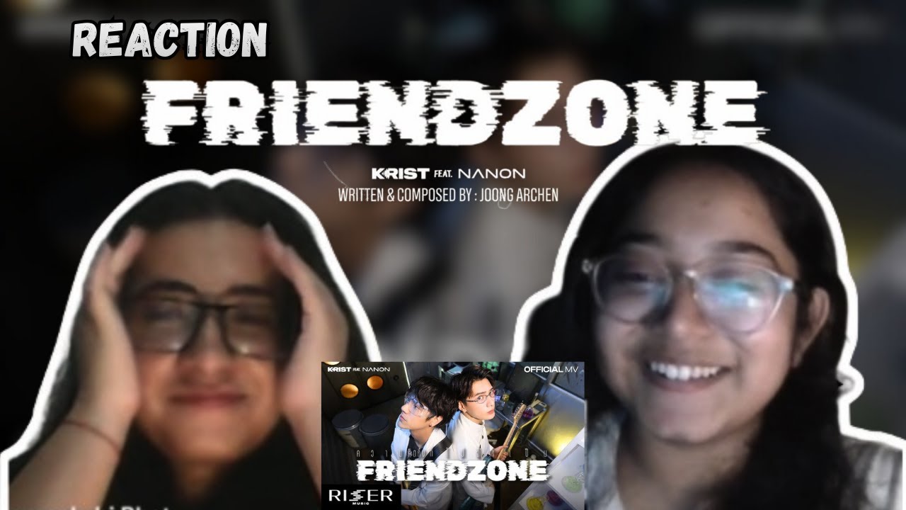 Reacting to FRIENDZONE by Krist ft. Nanon
