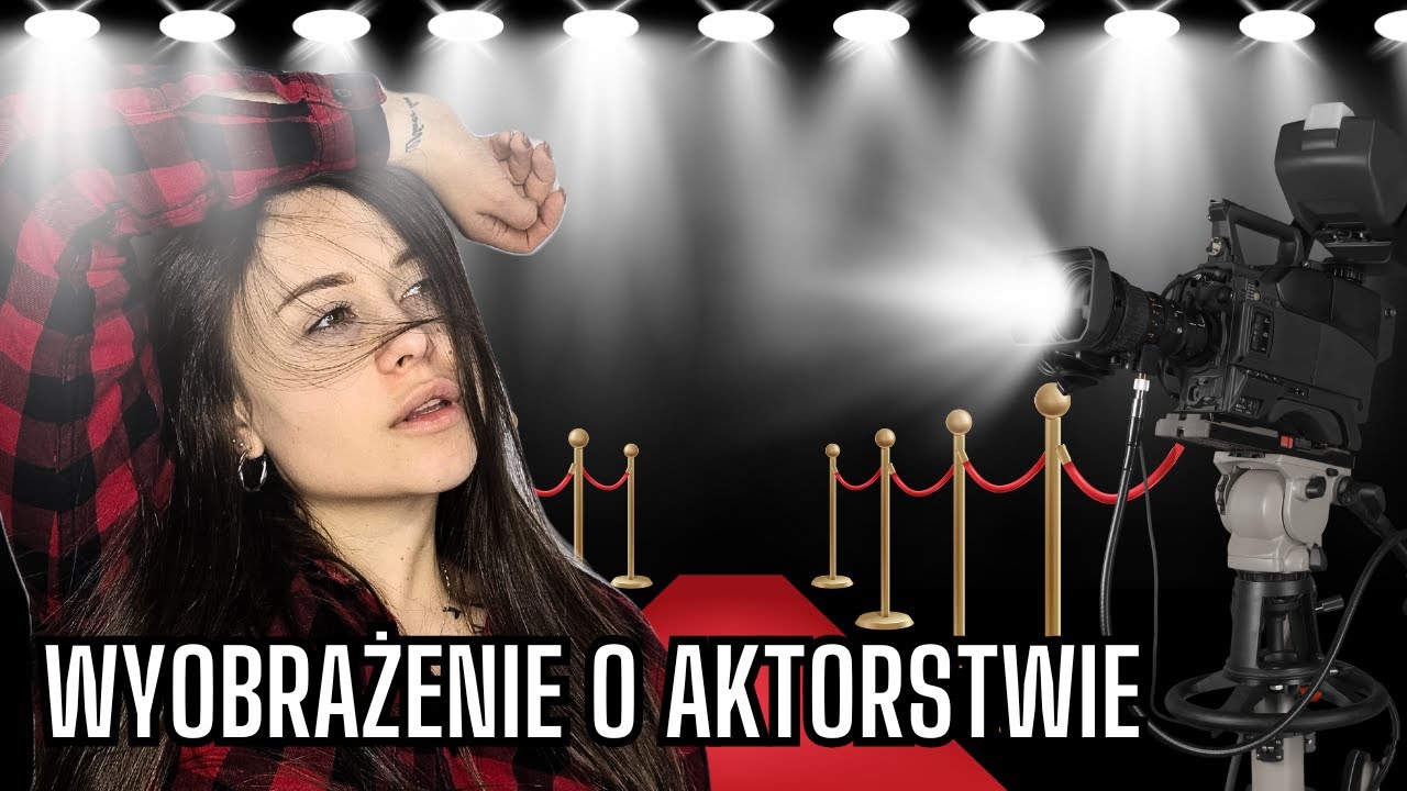 JAK ZACZĄĆ AKTORSKĄ PRZYGODĘ? | AKTORSTWO | FILM | TEATR