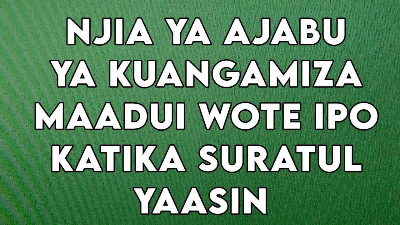 NJIA YA AJABU YA KUANGAMIZA MAADUI WOTE IPO KATIKA SURATUL YAASIN 