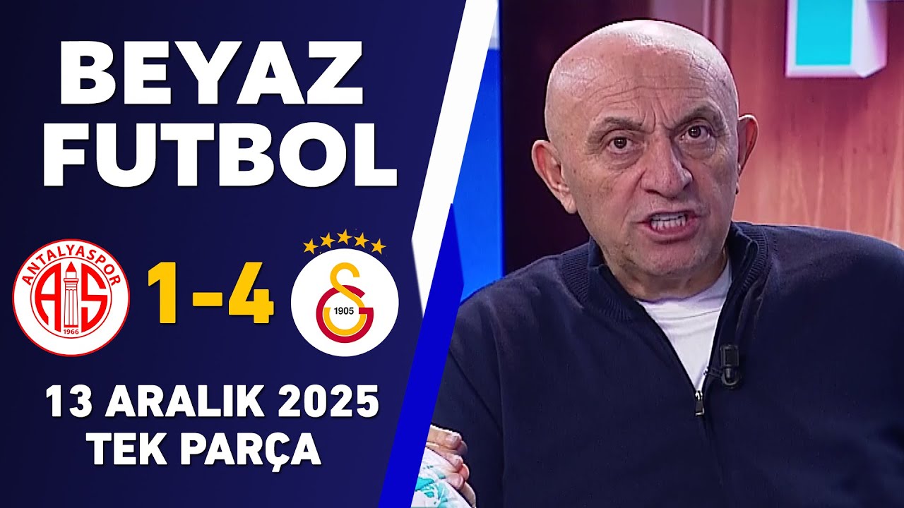 Beyaz Futbol 13 Aralık 2025 Tek Par&ccedil;a / Antalyaspor 1-4 Galatasaray