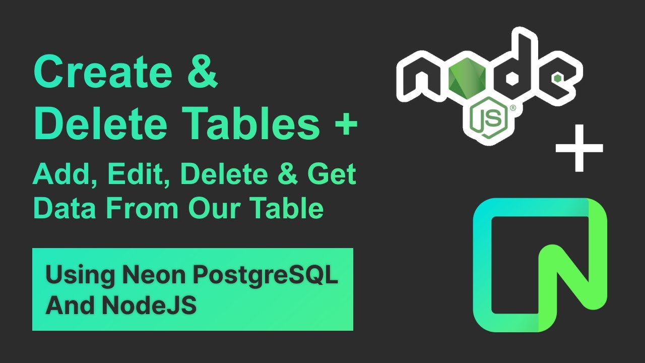 Neon Postgres: Create & Delete Tables + Add, Edit, Delete & Get Data From Our Table Using NodeJS
