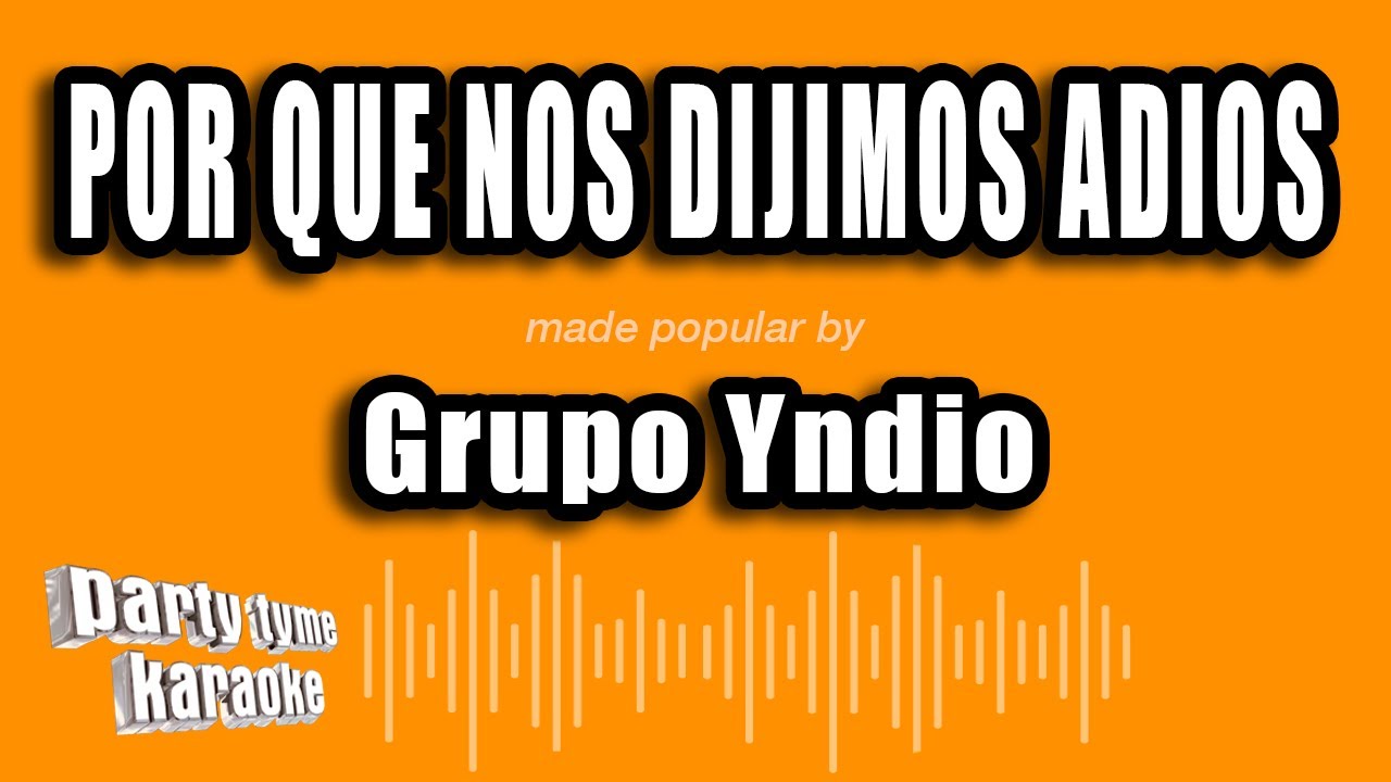 Grupo Yndio - Por Que Nos Dijimos Adios (Versión Karaoke)