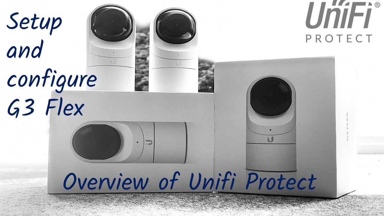 Unifi G3 Flex Config, Set up and Unifi Protect Overview