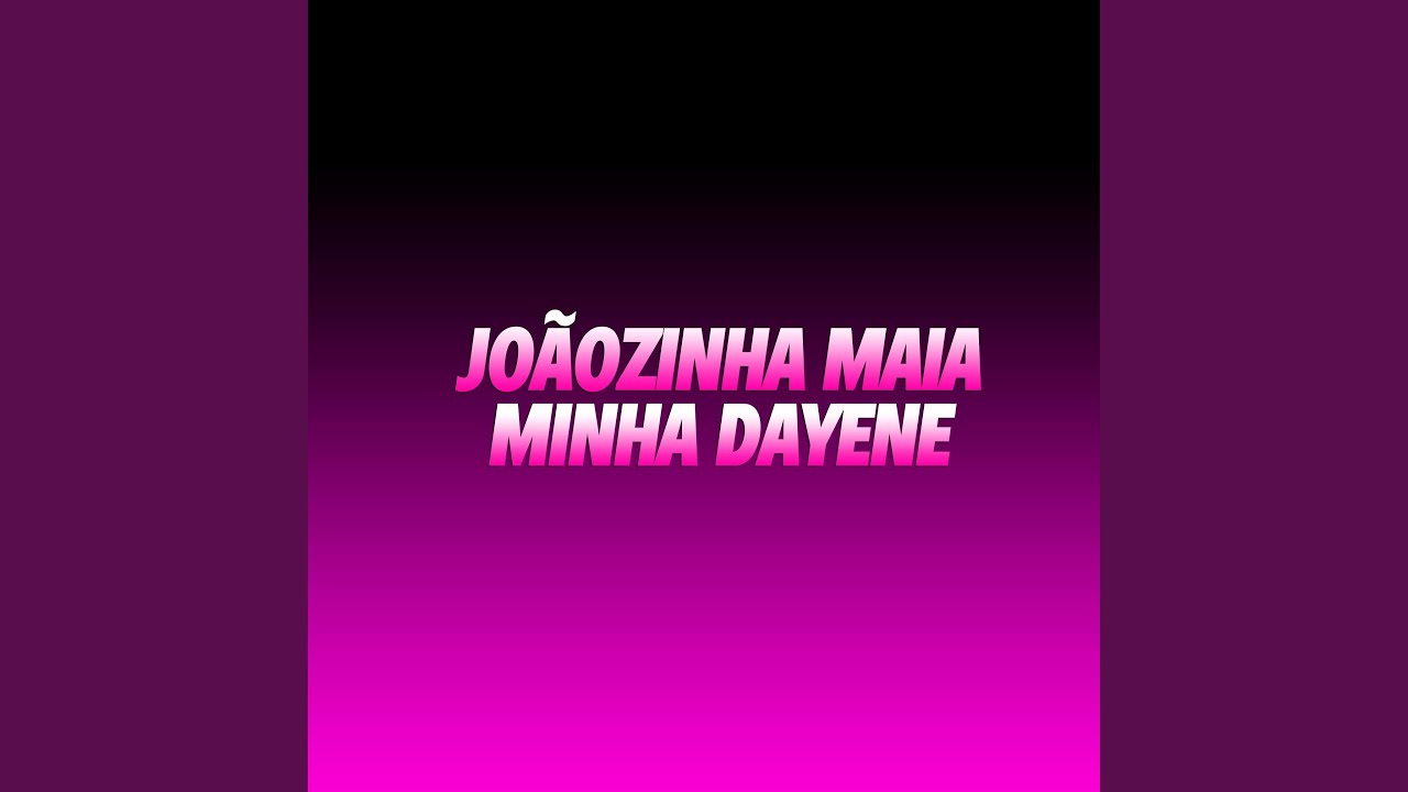 Joãozinha Maia (Minha Dayene)