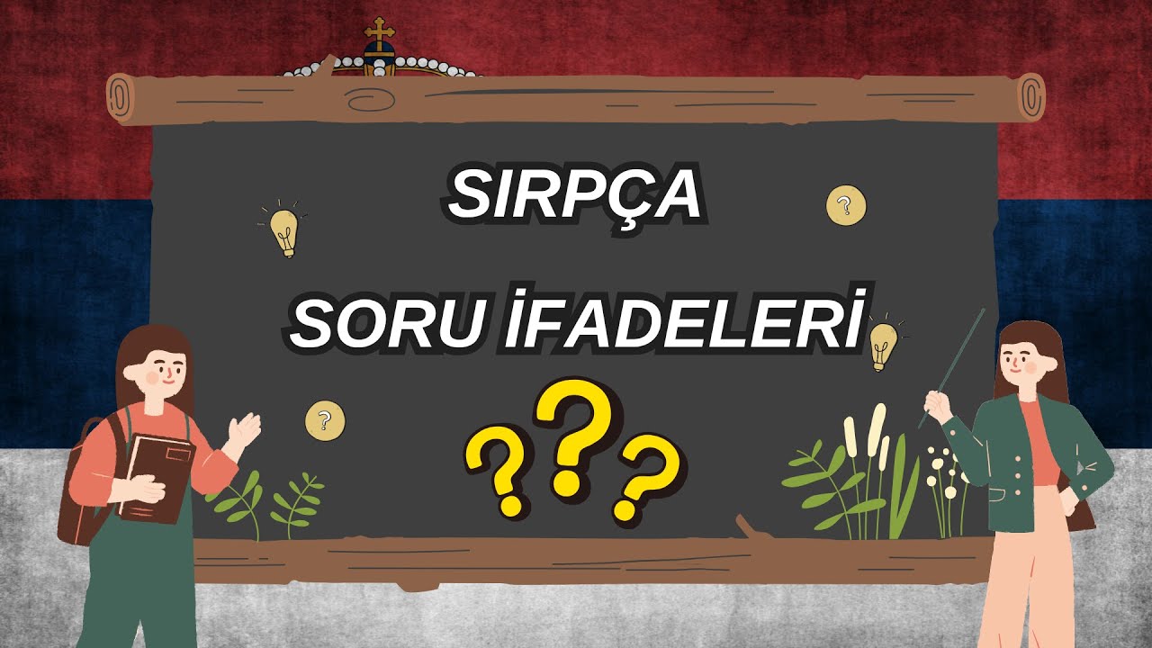 Sırpça Soru İfadeleri | Sırpça Öğreniyorum
