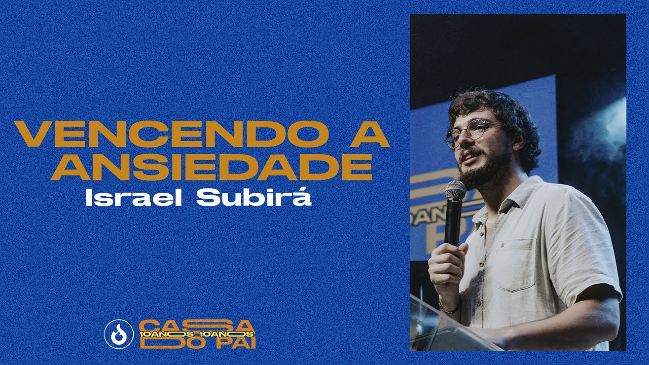 VENCENDO A ANSIEDADE // ISRAEL SUBIRÁ // CONF. 10 ANOS