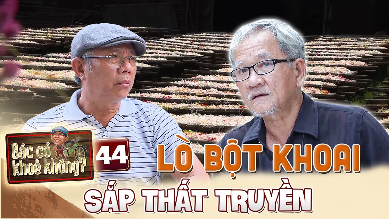 Bác Có Khỏe Không #44 | Trung Dân tìm về lò bột khoai lâu năm, sắp thất truyền ở Tây Ninh