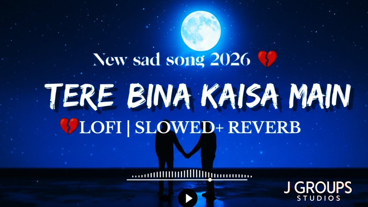 Tere Bina Kaisa Main (Slowed + Reverb) | Sad song 💔🥀 - J Groups Studios