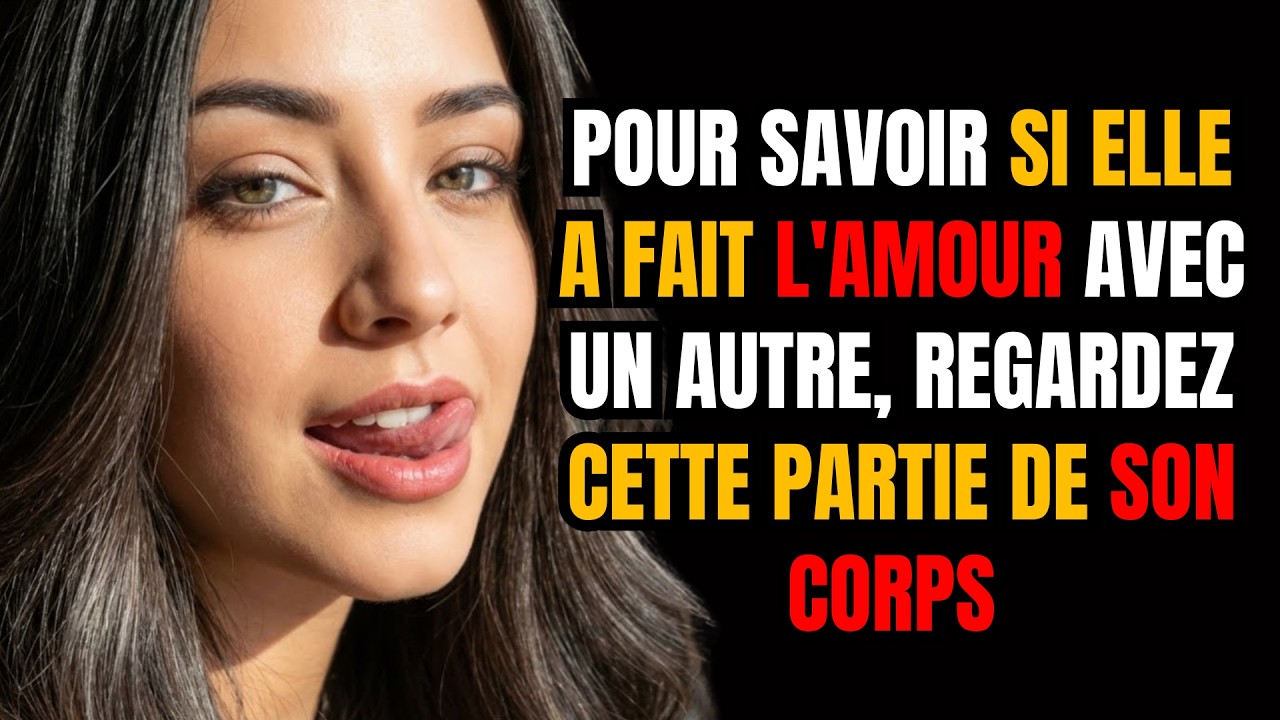 Pour savoir si elle a eu de l'intimité avec un autre, regardez cette partie spécifique de son corps.