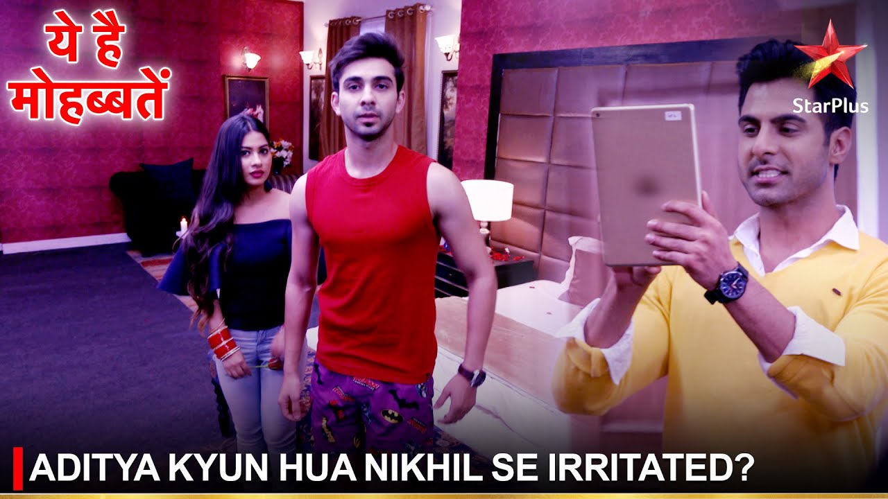Ye Hai Mohabbatein | ये है मोहब्बतें | Aditya kyun hua Nikhil se irritated?