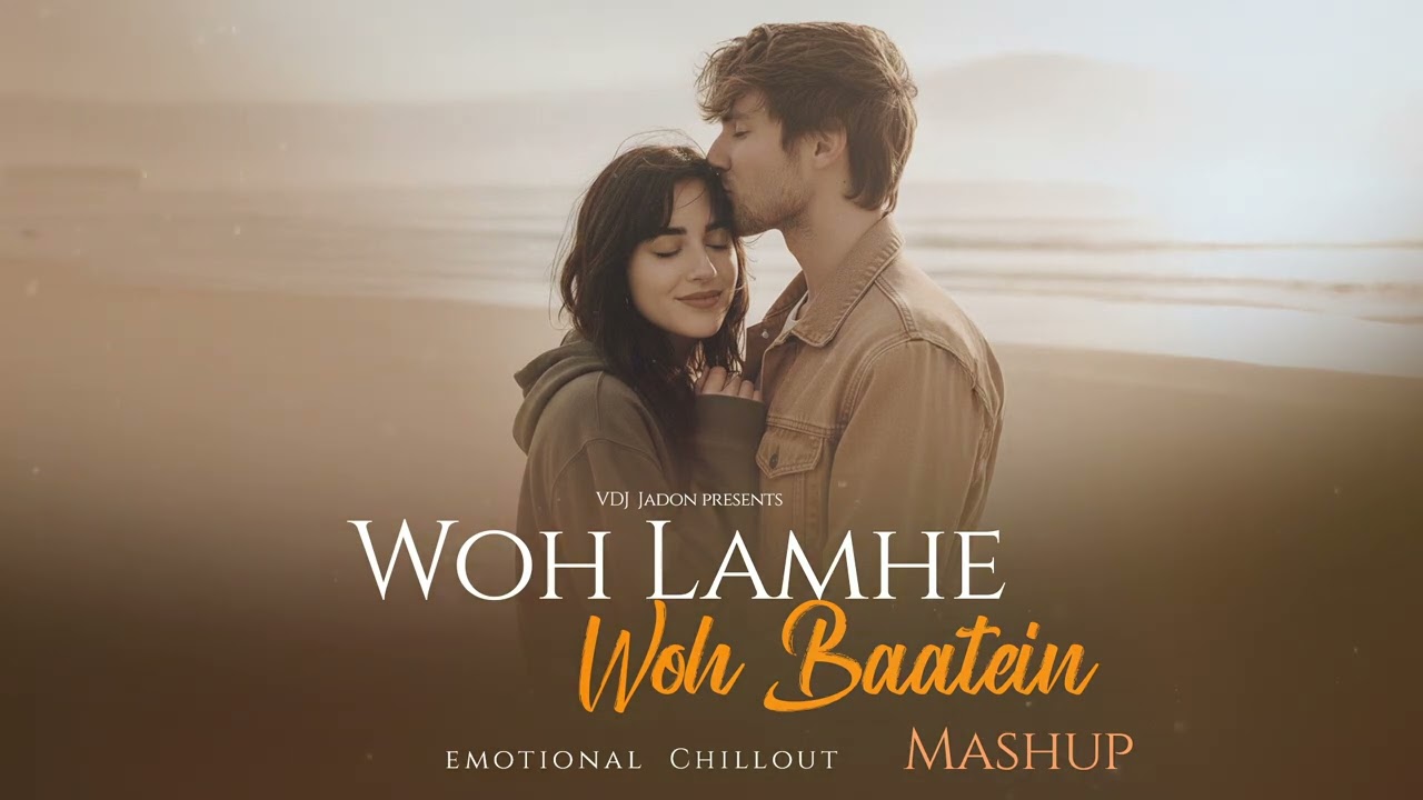 Woh lamhe woh baatein mashup | | VDJ Jadon | Atif | Emraan Hashmi | Chillout Mix