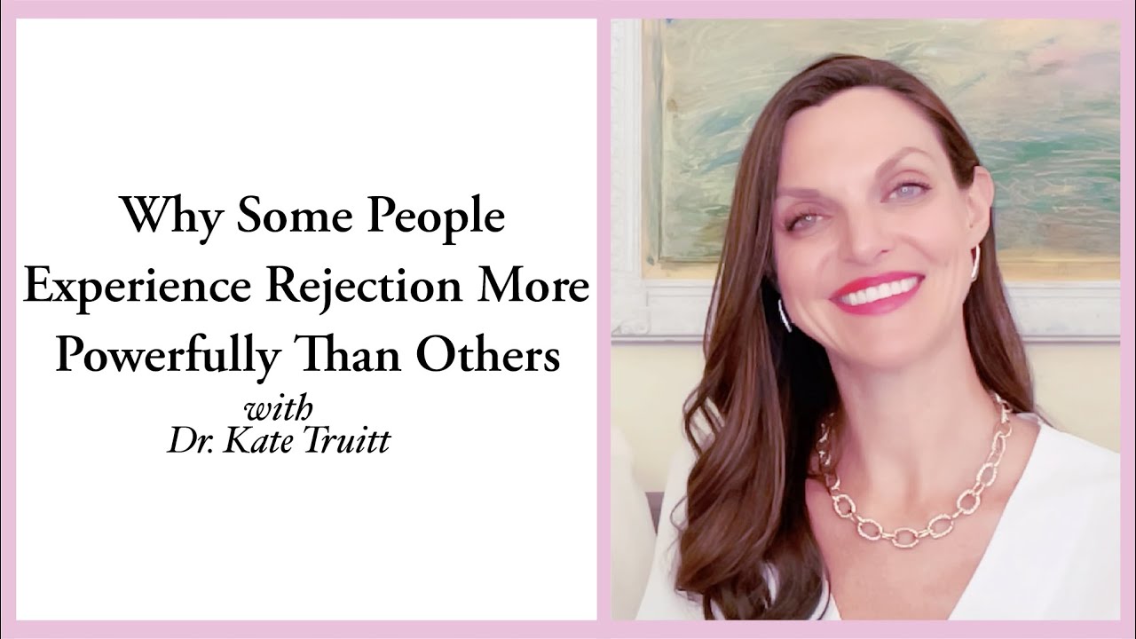 Why Some People Experience Rejection More Powerfully Than Others with Dr. Kate Truitt